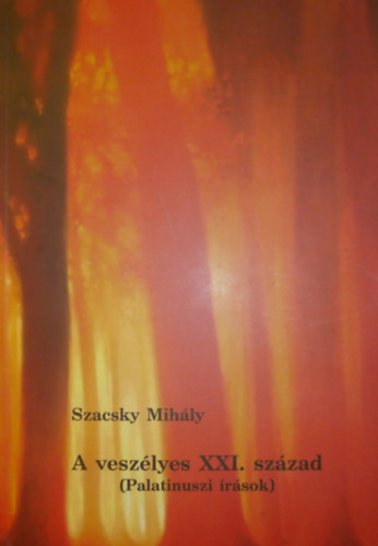Szacsky Mih�ly - A vesz�lyes XXI. sz�zad (Palatinuszi �r�sok)