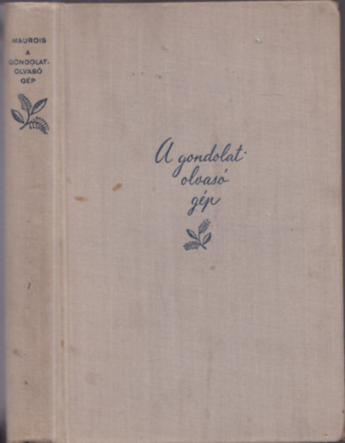 Andr Maurois - A gondolatolvas gp (La Machine a lire les penses) (I. kiads)