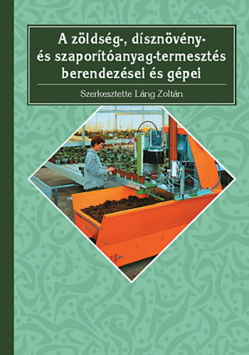 A zöldség- dísznövény- és szaporítóanyag-termesztés berendezései,gépei