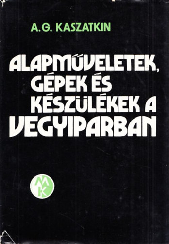 Kaszatkin A.G. - Alapmveletek, gpek s kszlkek a vegyiparban