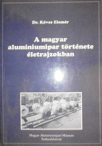 Kves Elemr dr. - A magyar alumniumipar trtnete letrajzokban