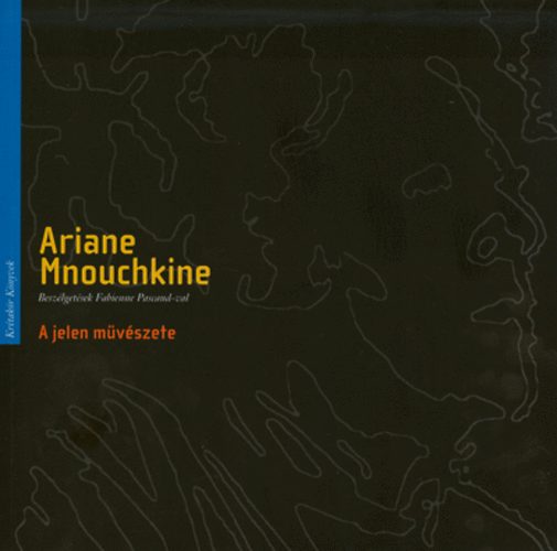Ariane Mnouchkine - A jelen mvszete - Beszlgetsek Fabienne Pascaud-val