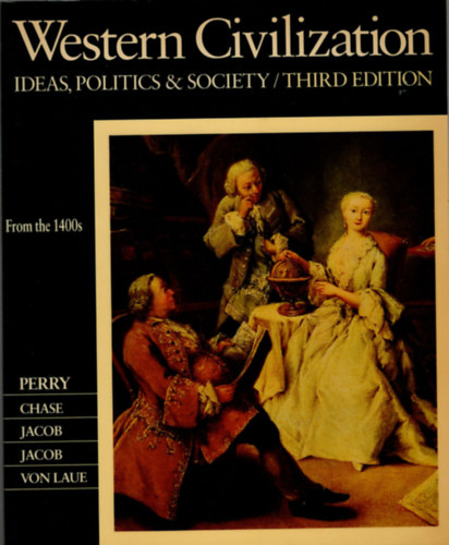 Myrna  Chase, James R. Jacob, Margaret C. Jacob Marvin Perry - Western Civilization - Ideas, Politics and Society from the 1400s