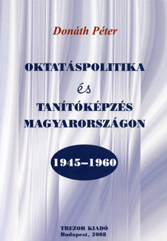 Donth Pter - Oktatspolitika s tantkpzs Magyarorszgon - 1945-1960
