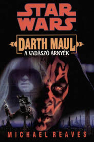 Michael Reaves - Star Wars - Darth Maul, a vadsz rnyk