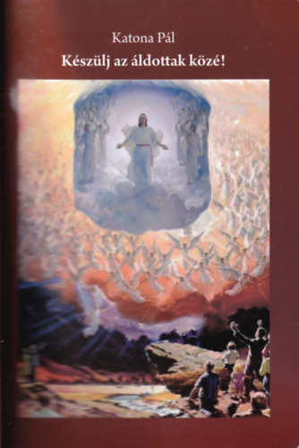 Katona P�l - K�sz�lj az �ldottak k�z�