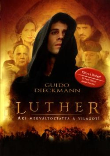 Guido Dieckmann - Luther - Aki megv�ltoztatta a vil�got!