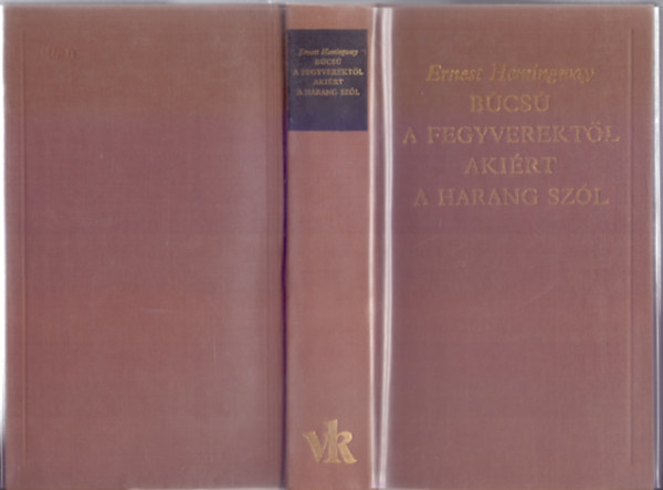 Ernest Hemingway - Bcs a fegyverektl / Akirt a harang szl (A Vilgirodalom Klasszikusai - j sorozat)