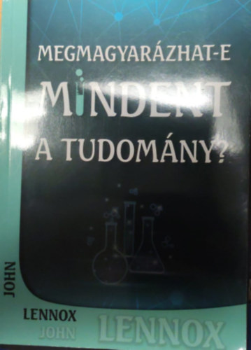 John Lennox - Megmagyarzhat-e mindent a tudomny?