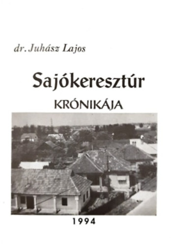 Dr Juh�sz Lajos - Saj�kereszt�r kr�nik�ja