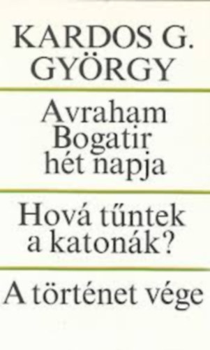 Kardos G. Gyrgy - Avraham Bogatir ht napja - Hov tntek a katonk? - A trtnet vge