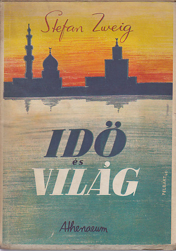 Zweig Stefan - Idő és világ / Tanulmányok és eladások gyűjttteménye 1904-1940