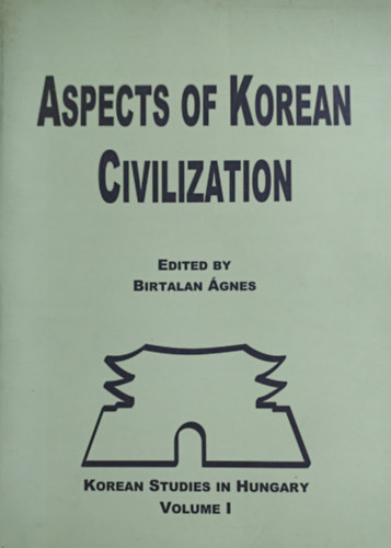 Birtalan gnes  (szerk.) - Aspects of Korean Civilization