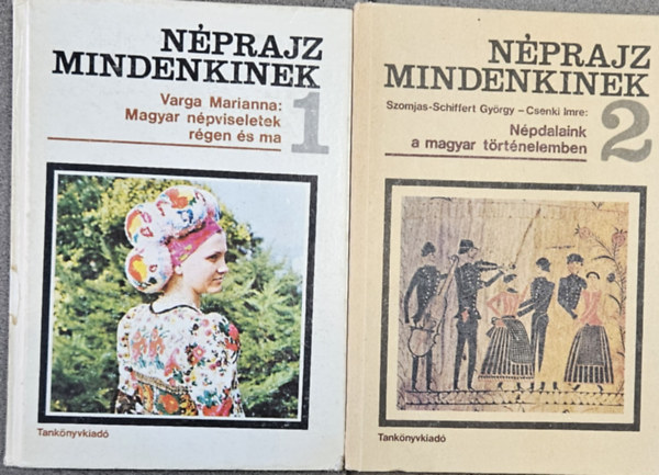 Szomjas-Schiffert Gyrgy Varga Marianna - Nprajz mindenkinek 1-2.: Magyar npviseletek rgen s ma + Npdalaink a magyar trtnelemben