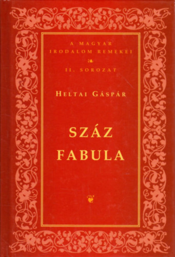 Heltai G�sp�r - Sz�z fabula - Magyar irodalom remekei (II.sorozat)