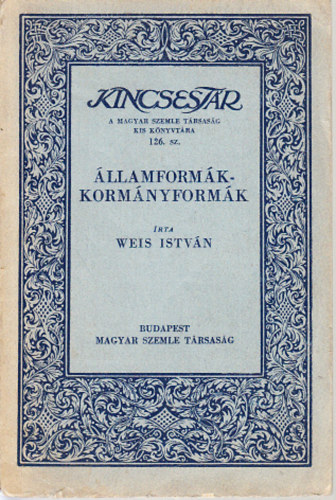 Weis Istvn - llamformk - Kormnyformk (Kincsestr- A Magyar Szemle Trsasg kis knyvtra 126. szm)