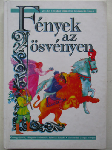 Rebecca Schacht - Fnyek az svnyen - Zsid folklr minden korosztlynak 4-12 ves korig
