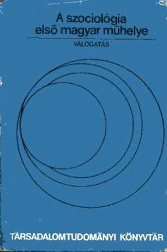 Berend T. Iv�n; Husz�r Tibor; Kulcs�r K�lm�n.... - A szociol�gia els� magyar m�helye - A Huszadik Sz�zad k�re I-II.