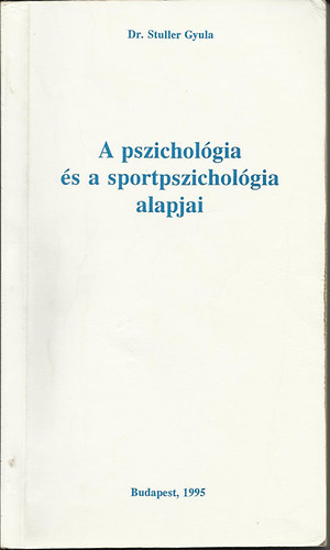 Dr. Stuller Gyula - A pszicholgia s a sportpszicholgia alapjai