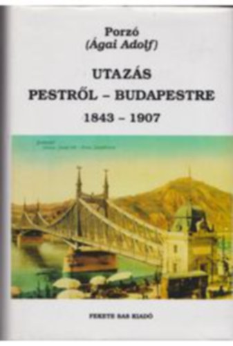 �gai Adolf (porz�) - Utaz�s Pestr�l-Budapestre, 1873-1907