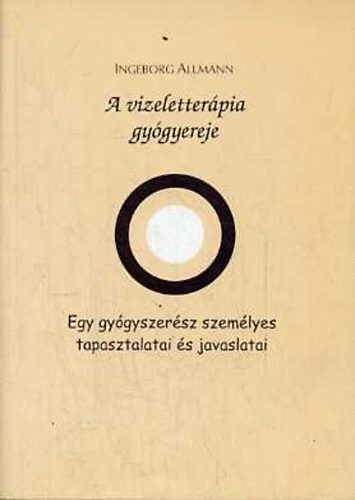 Ingeborg Allmann - A vizeletterpia gygyereje - Egy gygyszersz szemlyes tapasztalatai s javaslatai