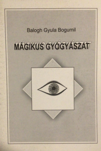 Balogh Gyula Bogumil - Mgikus gygyszat