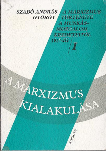 Szab� Andr�s Gy�rgy - A marxizmus kialakul�sa