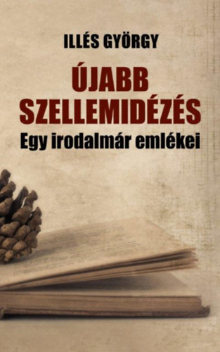 Ills Gyrgy - jabb szellemidzs - Egy irodalmr emlkezsei