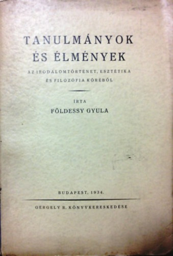 Fldessy Gyula - Tanulmnyok s lmnyek az irodalomtrtnet, eszttika s filozfia krbl
