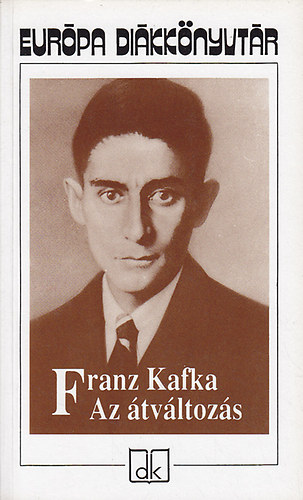 Franz Kafka - Az tvltozs - Vlogatott elbeszlsek - Eurpa dikknyvtr