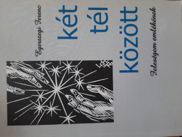 Egerszegi Ferenc - K�t t�l k�z�tt - Feles�gem eml�k�nek