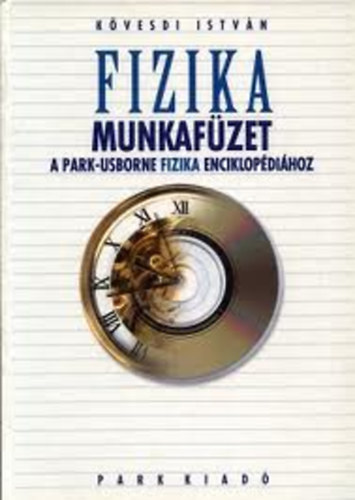 K�vesdi Istv�n - Fizika - Munkaf�zet a Park-Usborne Fizika Enciklop�di�hoz
