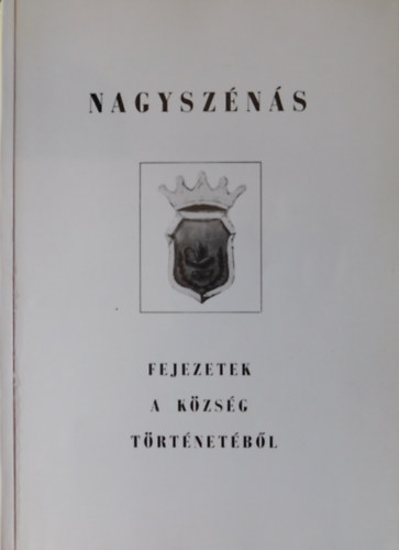 Czegldi Mihly  (szerk.) - Nagyszns - Fejezetek a kzsg trtnetbl 1.