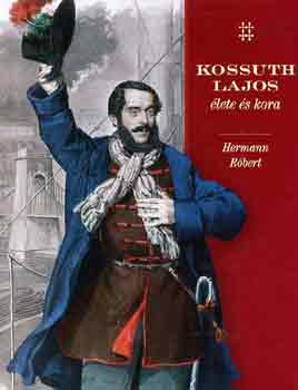 Hermann R�bert - Kossuth Lajos �lete �s kora