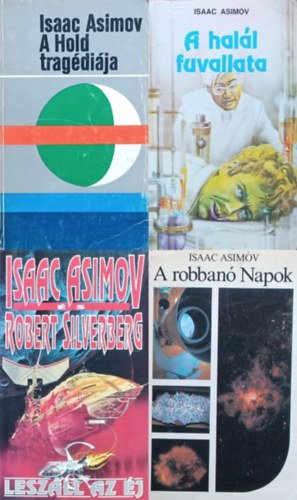 Isaac Asimov, Isaac Asimov - Robert Silverberg - 4 db Isaac Asimov kötet: A halál fuvallata + A Hold tragédiája + Leszáll az éj + A robbanó Napok