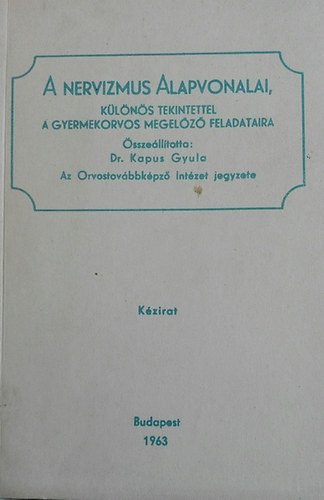 Kapus Gyula  (�ssze�ll.) - A nervizmus alapvonal�n, k�l�n�s tekintettel a gyermekorvos megel�z� feladataira