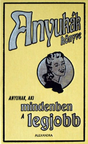 Alison Maloney - Anyukák könyve - Anyunak, aki mindenben a legjobb