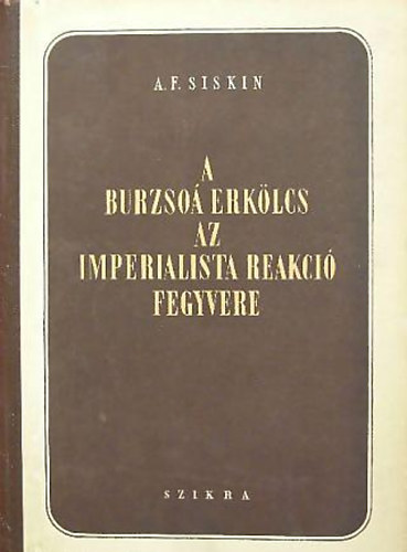 A.F.Siskin - A burzso� erk�lcs- az imperialista reakci� fegyvere