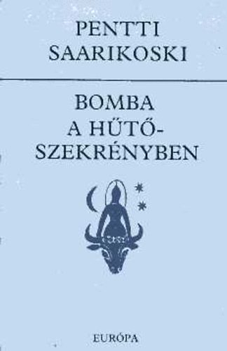 Pentti Saarikoski - Bomba a hűtőszekrényben. Válogatott versek