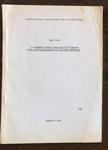 Nagy Dezs� - A Pokr�cz-f�le balmaz�jv�rosi f�ldmunk�smozgalom k�lt�szete