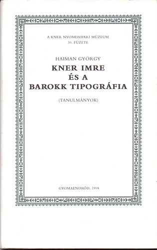 Haiman Gy�rgy - Kner Imre �s a barokk tipogr�fia (tanulm�nyok)