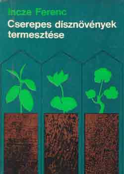Incze Ferenc - Cserepes dsznvnyek termesztse (Incze)