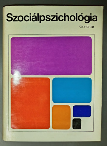Hunyady Gy�rgy  Herbert C. Kelman Henry Tajfel Leon Festinger Michael Argyle (szerk.) - Szoci�lpszichol�gia (A szoci�lis befoly�s �s a kognit�v folyamatok / Az interperszon�lis viszonyok �s a csoport-folyamatok / A szem�lyis�g �s a t�rsadalom)