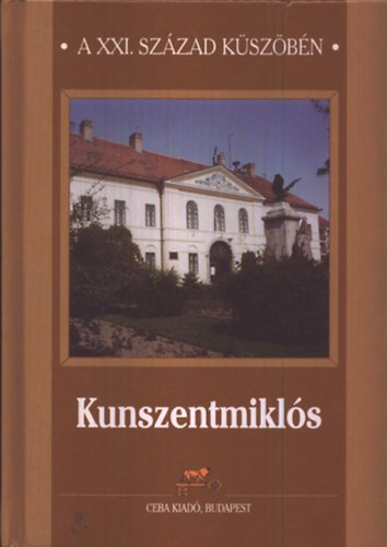 Dr. Kasza S�ndor  (f�szerk.) - Kunszentmikl�s - A XXI. sz�zad k�sz�b�n