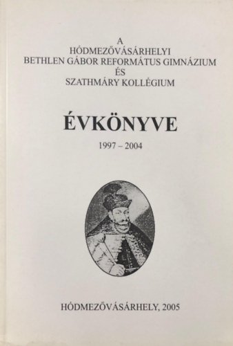 A Hdmezvsrhelyi Bethlen Gbor  Reformtus Gimnzium s Szathmry Kollgium vknyve 1997-2004