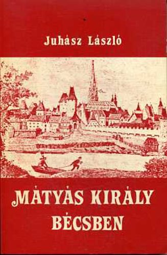 Juhsz Lszl - Mtys kirly Bcsben