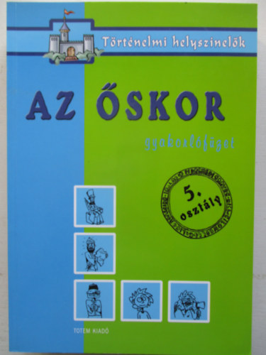 Az �skor - Gyakorl�f�zet 5.oszt�ly