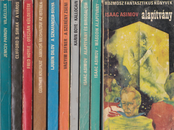 Kozmosz fantasztikus knyvek:10 db.:Asimov :Alaptvny + Msodik alatvny +Alaptvny s birodalom +Karin Boye:Kallocain+Vagyim Sefner:A szerny zseni +Ljuben Dilov:A szkafander slya+Gnther Krupkat:Amikor meghaltak sz istenek+