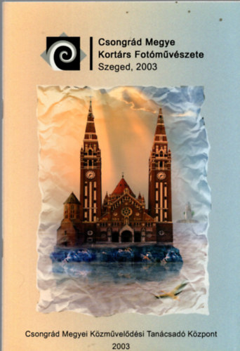 Csongrd Megye Kortrs Fotmvszete (Szeged, 2003.)
