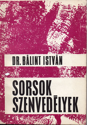 Dr. B�lint Istv�n - Sorsok, szenved�lyek